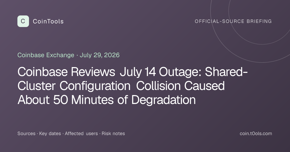 Coinbase Exchange: Coinbase Reviews July 14 Outage: Shared-Cluster Configuration Collision Caused About 50 Minutes of Degradation